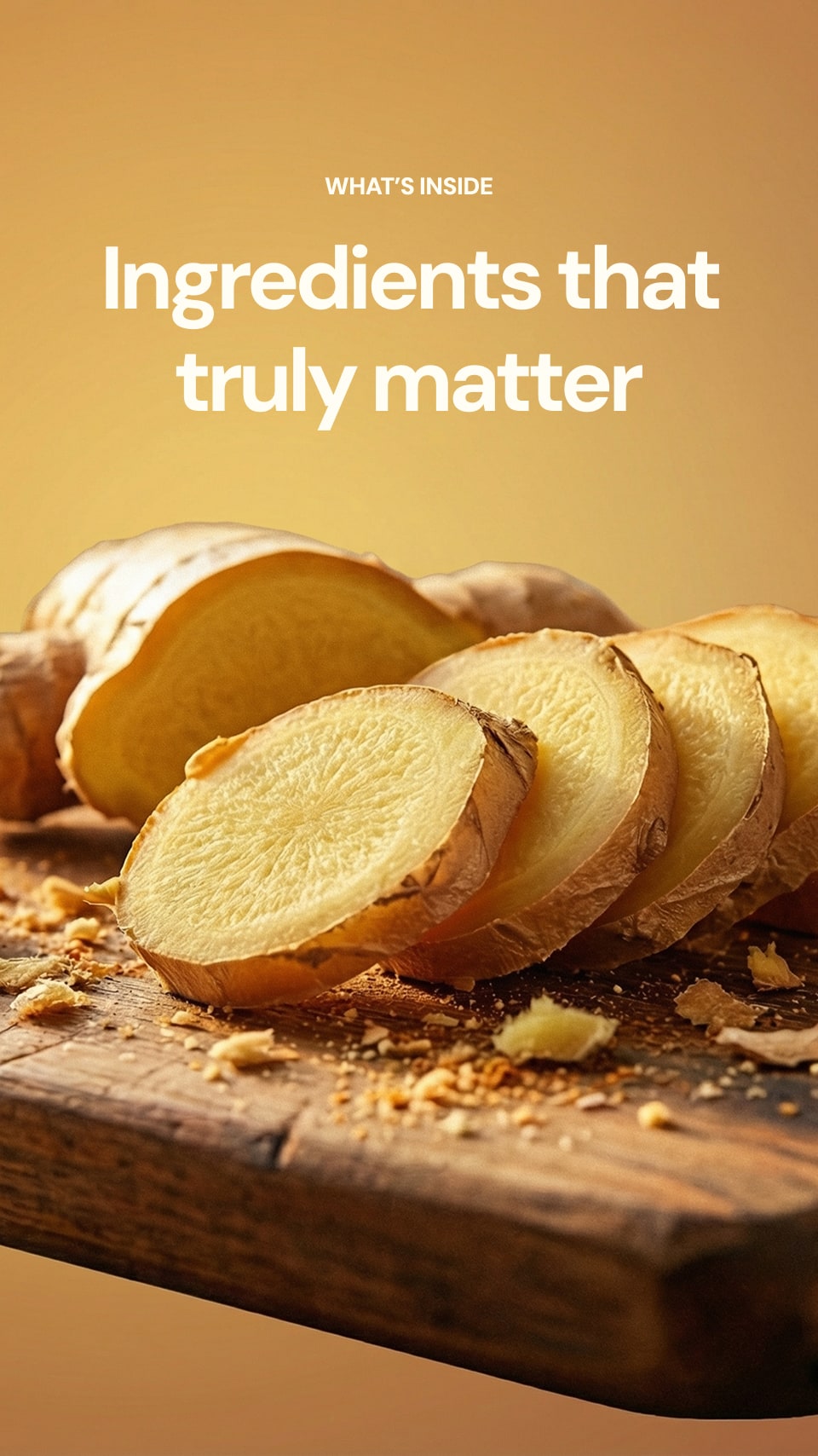Sliced ginger on a wooden cutting board with a yellow background and text 'Ingredients that truly matter'.